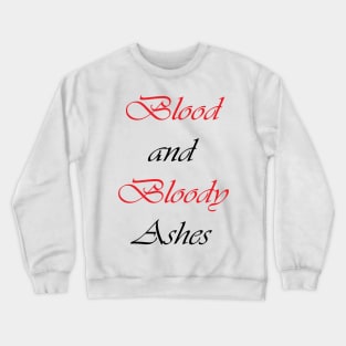 Blood and Bloody Ashes Crewneck Sweatshirt